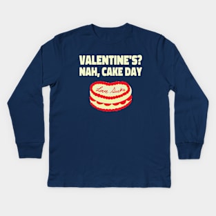 Valentine's !! Nah, Cake Day. Kids Long Sleeve T-Shirt